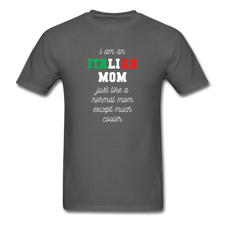 I am an italian mom, just like a normal mom except much cooler T-shirt - charcoal