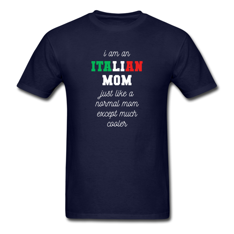 I am an italian mom, just like a normal mom except much cooler T-shirt - navy