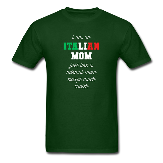 I am an italian mom, just like a normal mom except much cooler T-shirt - forest green