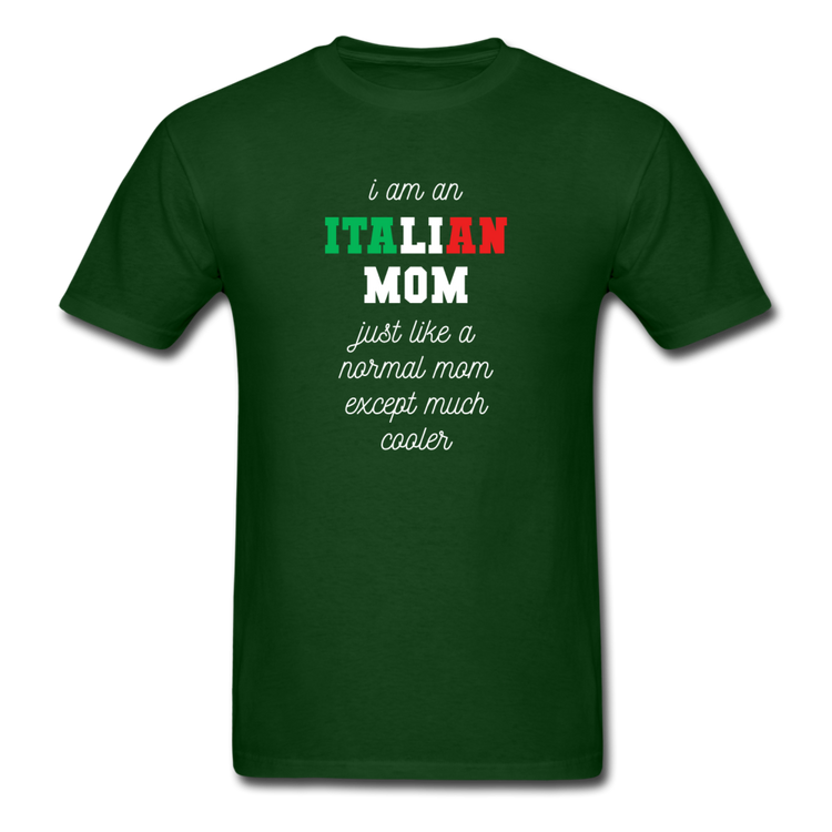 I am an italian mom, just like a normal mom except much cooler T-shirt - forest green