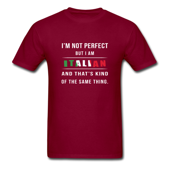 I'm not perfect, but I am Italian and that's kind of the same thing T-shirt - burgundy