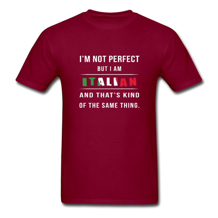 I'm not perfect, but I am Italian and that's kind of the same thing T-shirt - burgundy