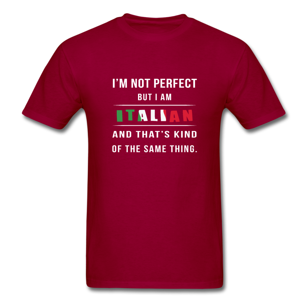I'm not perfect, but I am Italian and that's kind of the same thing T-shirt - dark red