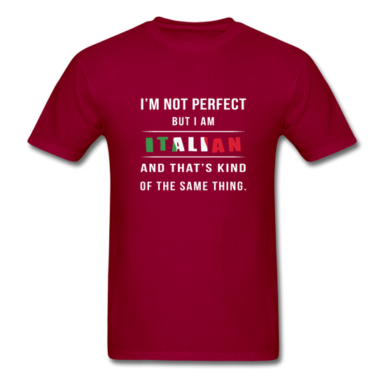 I'm not perfect, but I am Italian and that's kind of the same thing T-shirt - dark red