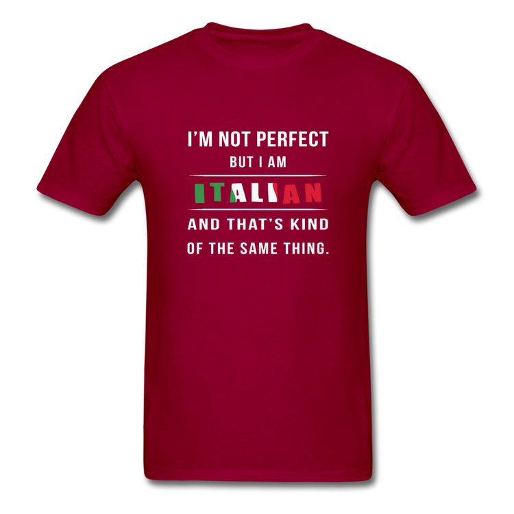 I'm not perfect, but I am Italian and that's kind of the same thing T-shirt - dark red