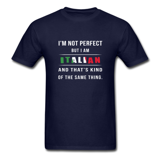 I'm not perfect, but I am Italian and that's kind of the same thing T-shirt - navy