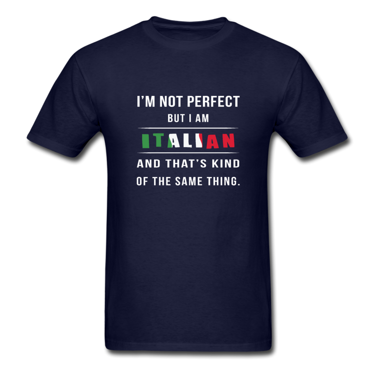 I'm not perfect, but I am Italian and that's kind of the same thing T-shirt - navy