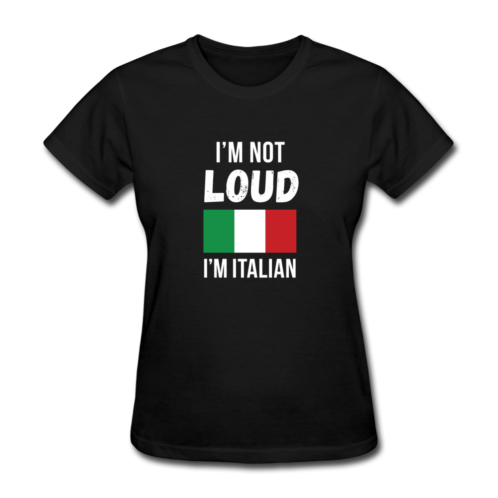 I'm not Loud I'm Italian Women's T-Shirt - black