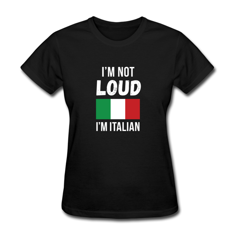 I'm not Loud I'm Italian Women's T-Shirt - black