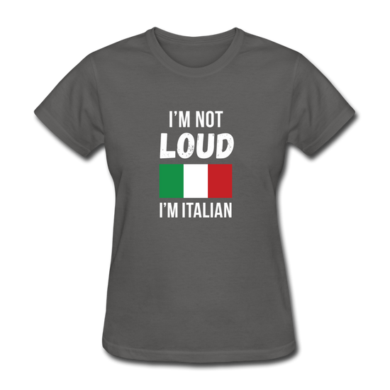 I'm not Loud I'm Italian Women's T-Shirt - charcoal