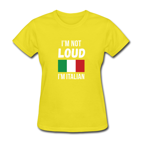 I'm not Loud I'm Italian Women's T-Shirt - yellow