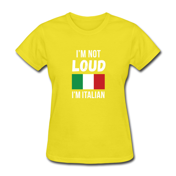 I'm not Loud I'm Italian Women's T-Shirt - yellow