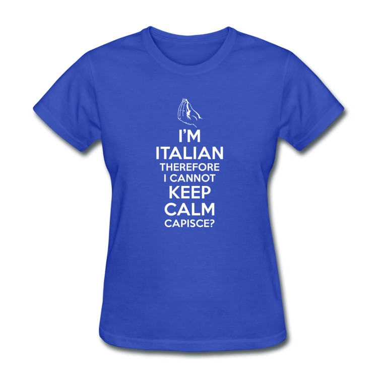 I Can't Keep Calm, I'm Italian Capeesh?  Women's T-Shirt - royal blue