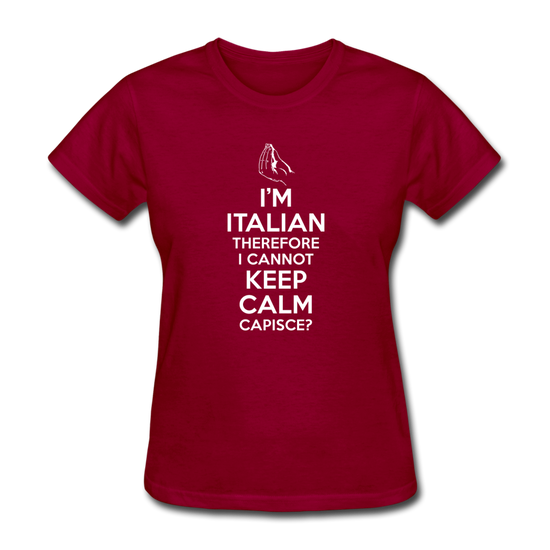 I Can't Keep Calm, I'm Italian Capeesh?  Women's T-Shirt - dark red