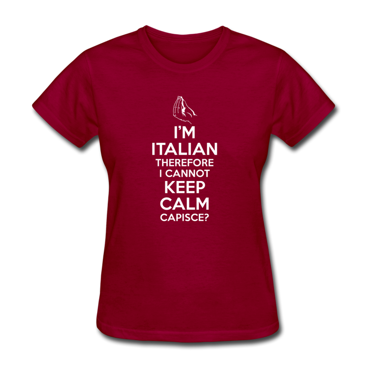 I Can't Keep Calm, I'm Italian Capeesh?  Women's T-Shirt - dark red