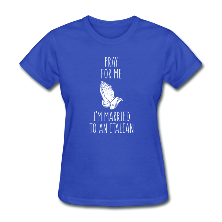 Pray for me I'm married to an Italian Women's T-Shirt - royal blue