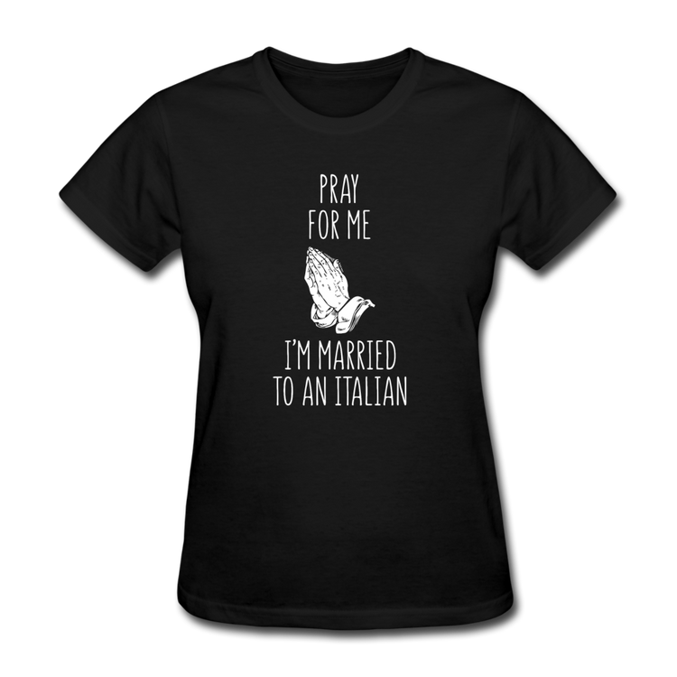 Pray for me I'm married to an Italian Women's T-Shirt - black