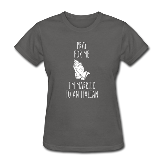 Pray for me I'm married to an Italian Women's T-Shirt - charcoal