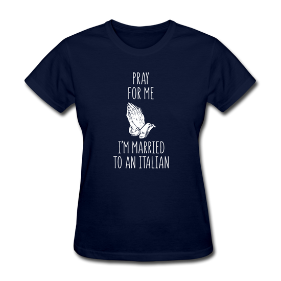 Pray for me I'm married to an Italian Women's T-Shirt - navy