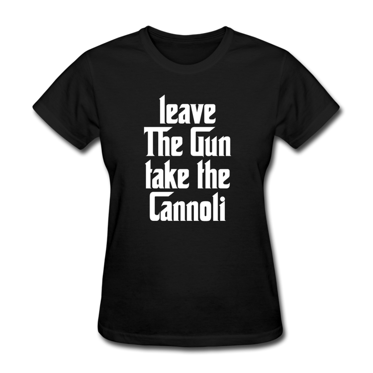 Leave The Gun Take The Cannolis Women's T-Shirt - black