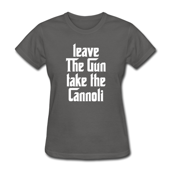 Leave The Gun Take The Cannolis Women's T-Shirt - charcoal