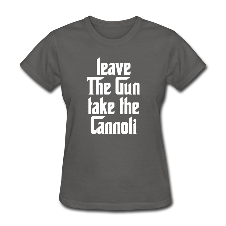 Leave The Gun Take The Cannolis Women's T-Shirt - charcoal