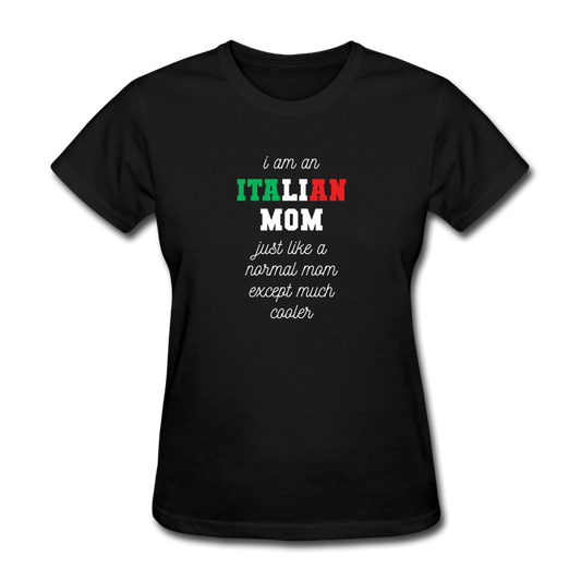 I am an italian mom, just like a normal mom except much cooler Women's T-Shirt - black