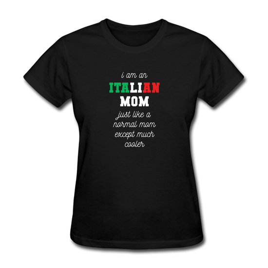 I am an italian mom, just like a normal mom except much cooler Women's T-Shirt - black