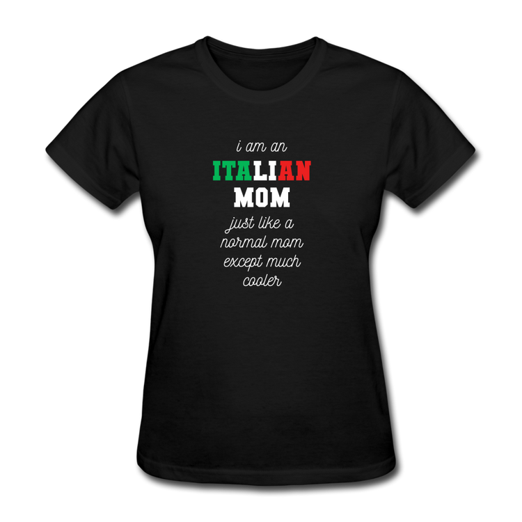 I am an italian mom, just like a normal mom except much cooler Women's T-Shirt - black