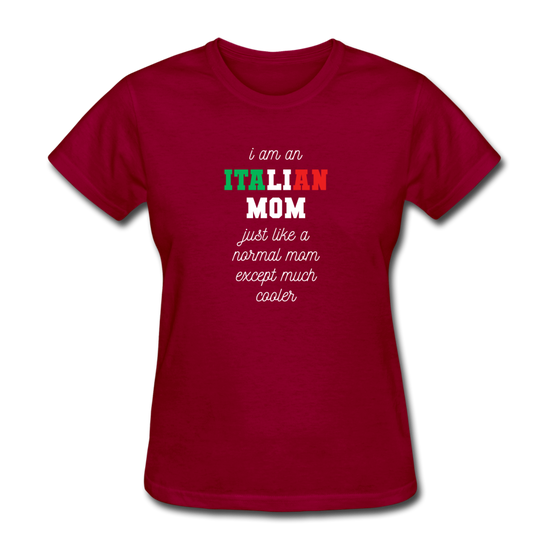 I am an italian mom, just like a normal mom except much cooler Women's T-Shirt - dark red