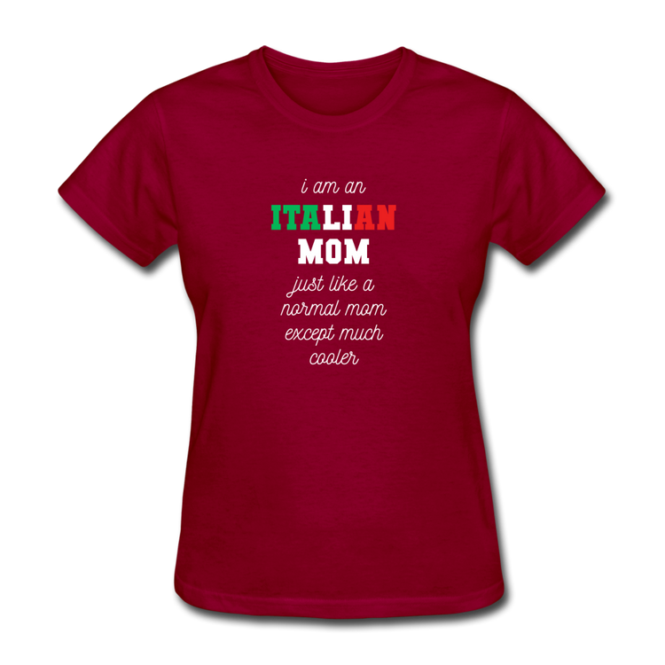 I am an italian mom, just like a normal mom except much cooler Women's T-Shirt - dark red