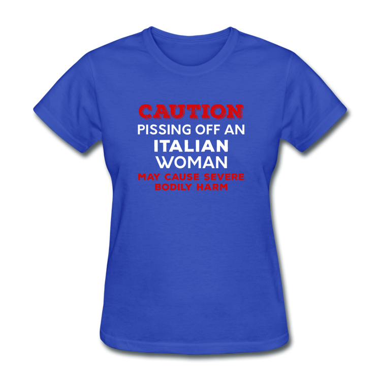 Caution Pissing Off An Italian Woman May Cause Severe Bodily Harm Women's T-Shirt - royal blue