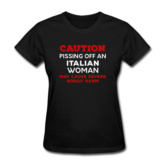 Caution Pissing Off An Italian Woman May Cause Severe Bodily Harm Women's T-Shirt - black