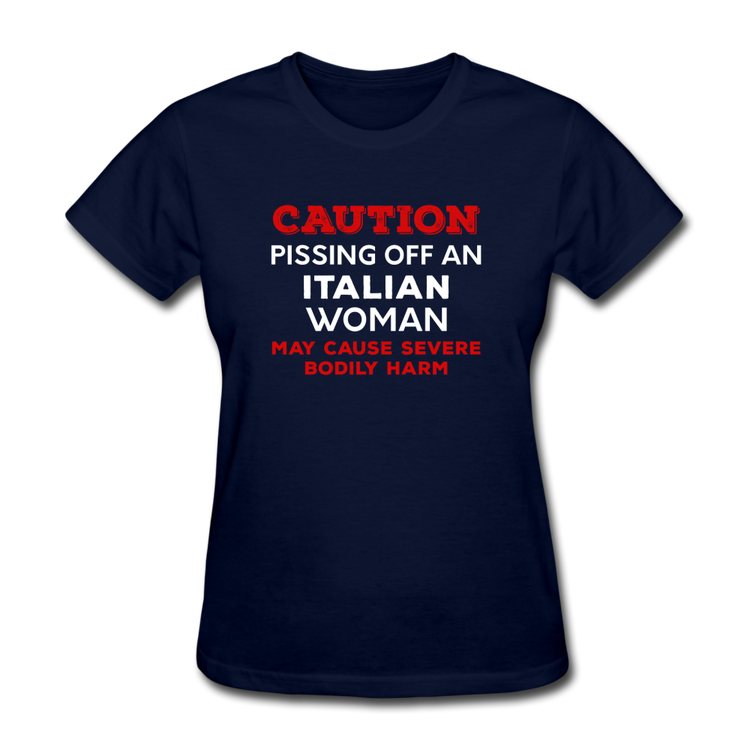 Caution Pissing Off An Italian Woman May Cause Severe Bodily Harm Women's T-Shirt - navy