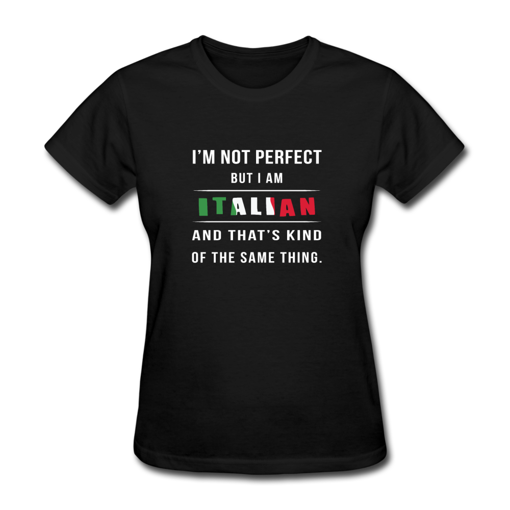 I'm not perfect, but I am Italian and that's kind of the same thing Women's T-Shirt - black