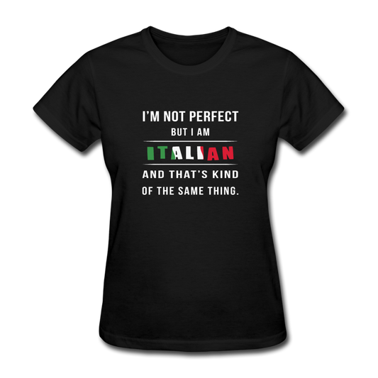 I'm not perfect, but I am Italian and that's kind of the same thing Women's T-Shirt - black