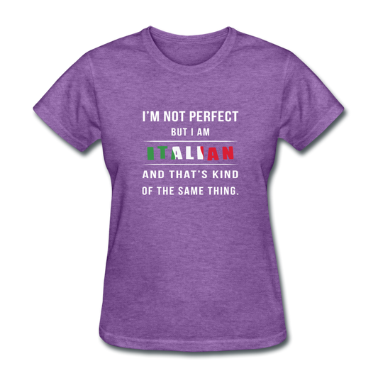 I'm not perfect, but I am Italian and that's kind of the same thing Women's T-Shirt - purple heather