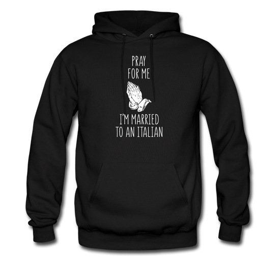 Pray for me I'm married to an Italian Unisex Hoodie - black