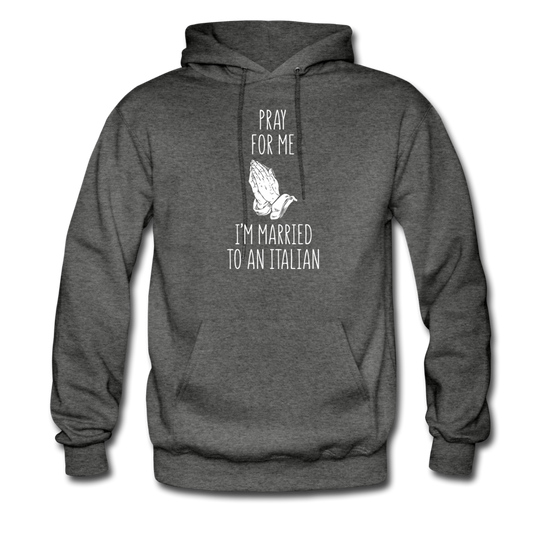 Pray for me I'm married to an Italian Unisex Hoodie - charcoal gray