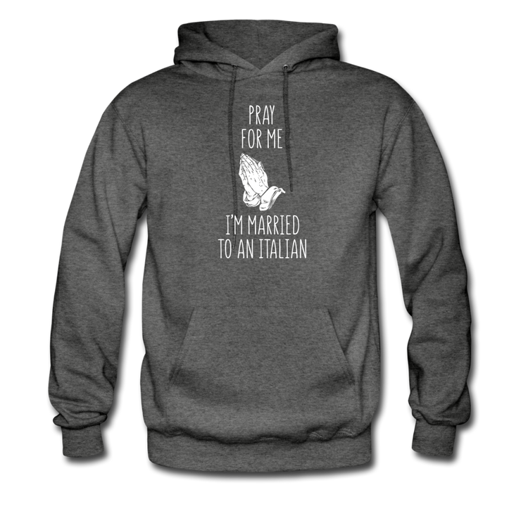 Pray for me I'm married to an Italian Unisex Hoodie - charcoal gray