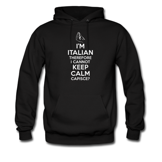 I Can't Keep Calm, I'm Italian Capeesh?  Unisex Hoodie - black