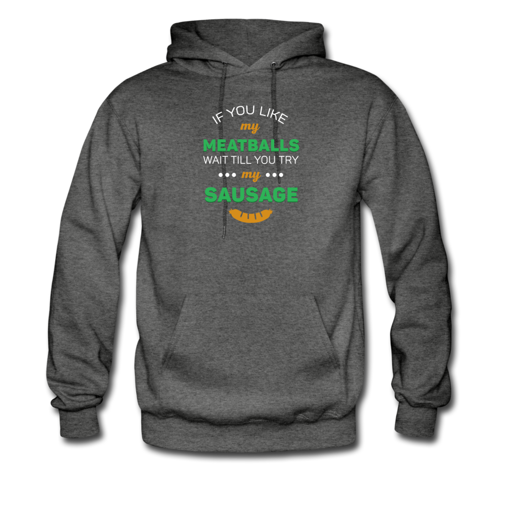 If you like my meatballs wait till you try my sausage Unisex Hoodie - black