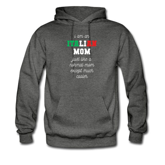 I am an italian mom, just like a normal mom except much cooler Unisex Hoodie - charcoal gray