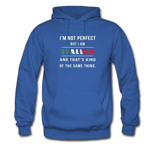 I'm not perfect, but I am Italian and that's kind of the same thing Unisex Hoodie - royal blue