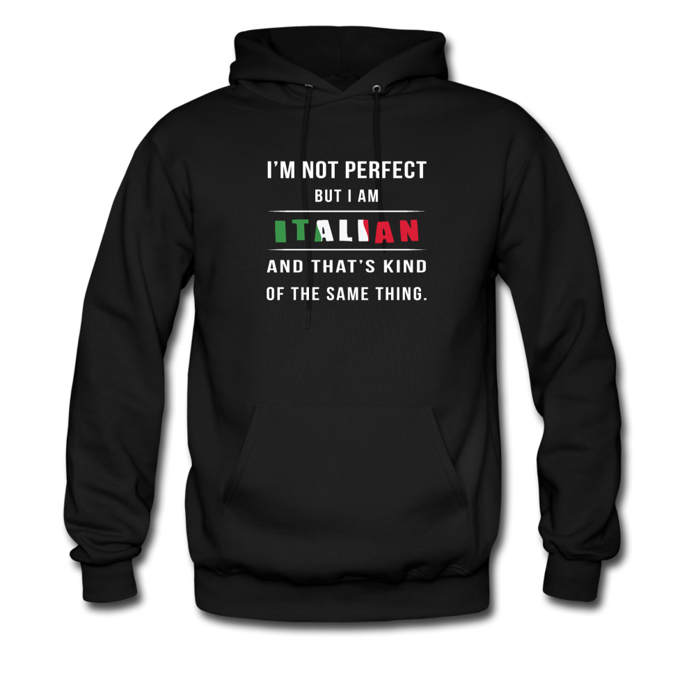 I'm not perfect, but I am Italian and that's kind of the same thing Unisex Hoodie - black