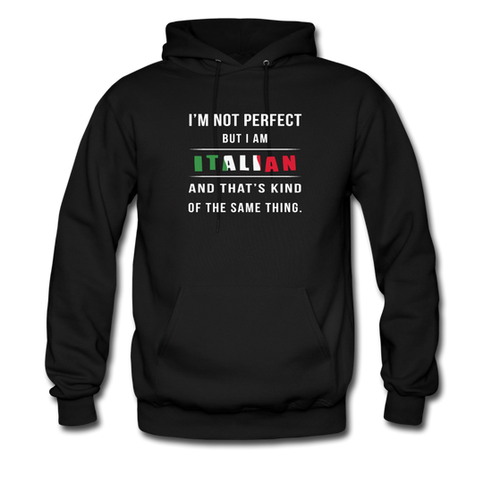 I'm not perfect, but I am Italian and that's kind of the same thing Unisex Hoodie - black