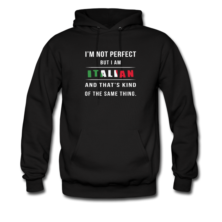 I'm not perfect, but I am Italian and that's kind of the same thing Unisex Hoodie - black