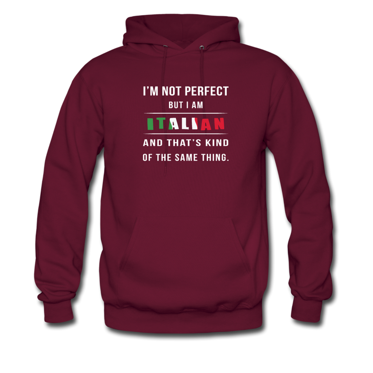 I'm not perfect, but I am Italian and that's kind of the same thing Unisex Hoodie - burgundy