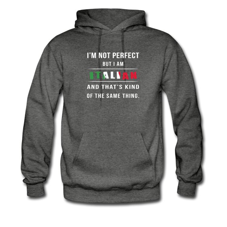 I'm not perfect, but I am Italian and that's kind of the same thing Unisex Hoodie - charcoal gray