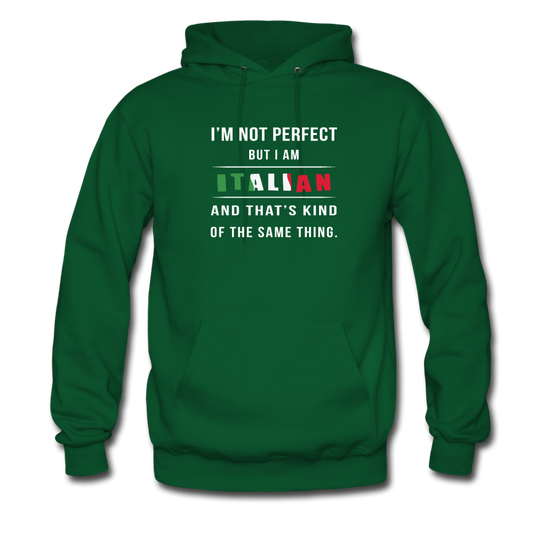 I'm not perfect, but I am Italian and that's kind of the same thing Unisex Hoodie - forest green